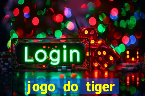 jogo do tiger melhor plataforma