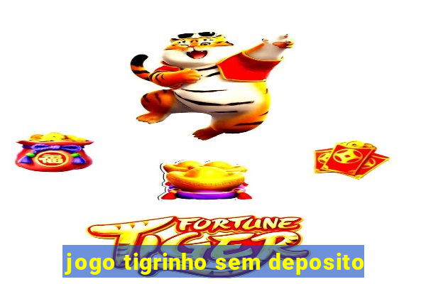 jogo tigrinho sem deposito