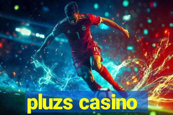 pluzs casino