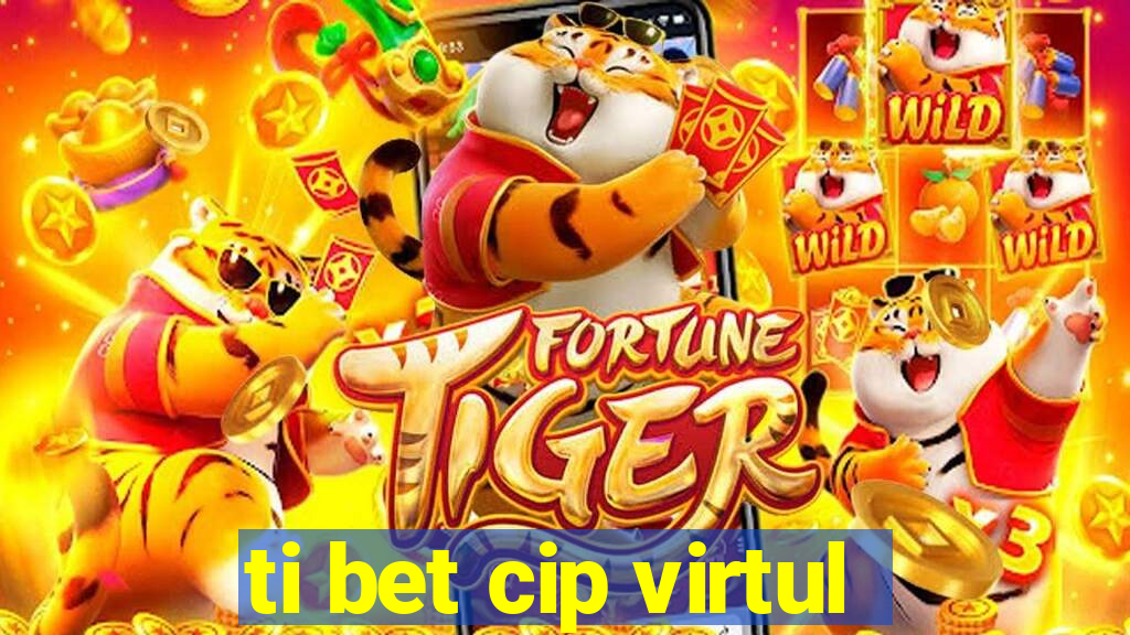 ti bet cip virtul