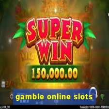 gamble online slots