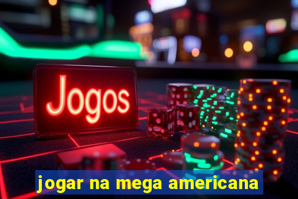 jogar na mega americana