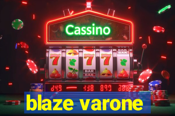 blaze varone