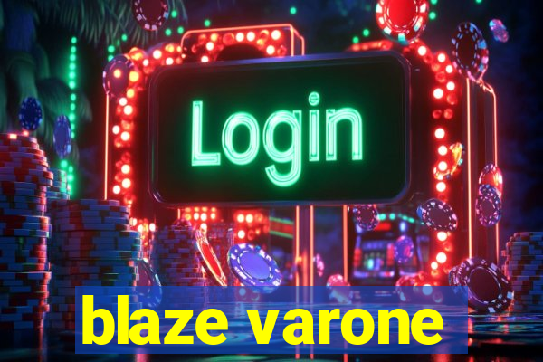 blaze varone