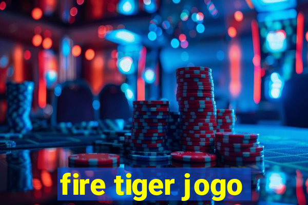 fire tiger jogo