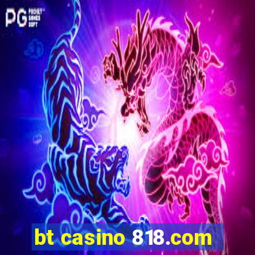 bt casino 818.com