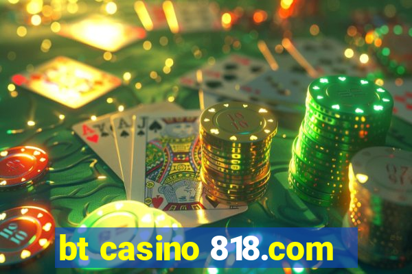 bt casino 818.com