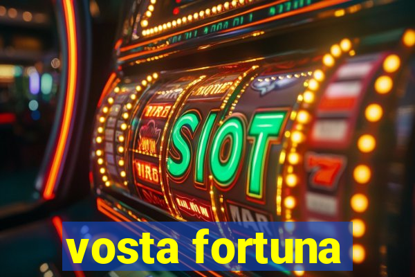 vosta fortuna