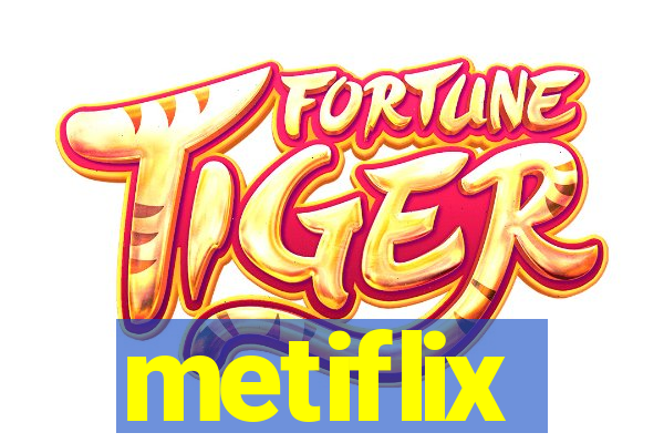 metiflix