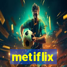 metiflix