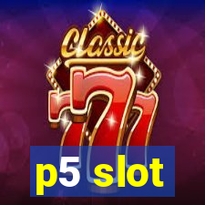 p5 slot