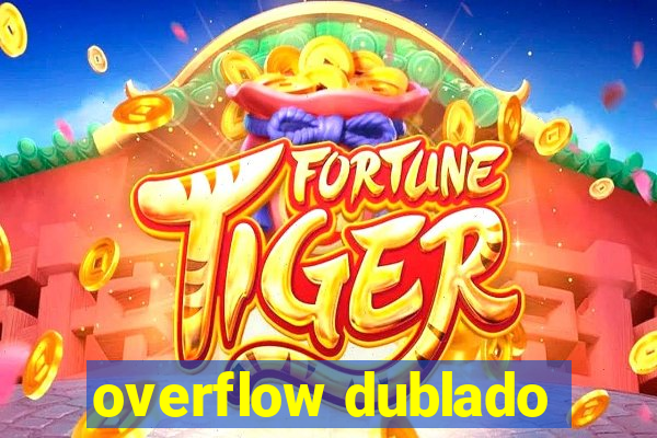 overflow dublado