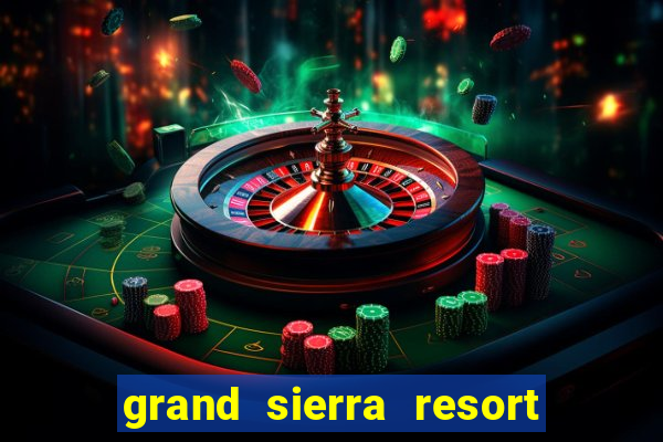 grand sierra resort & casino reno