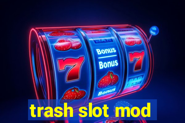 trash slot mod