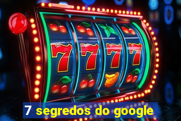 7 segredos do google