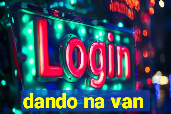 dando na van