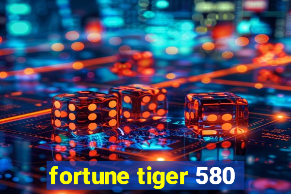 fortune tiger 580