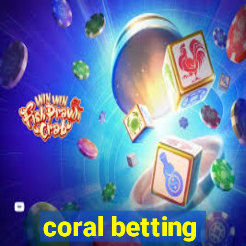 coral betting