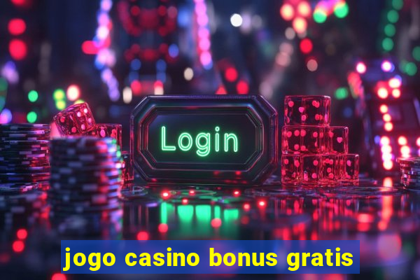 jogo casino bonus gratis