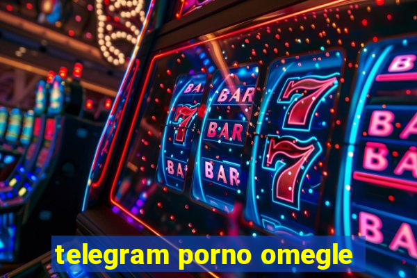 telegram porno omegle