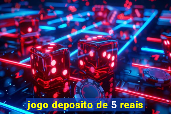 jogo deposito de 5 reais