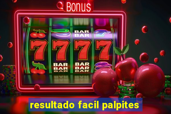 resultado facil palpites