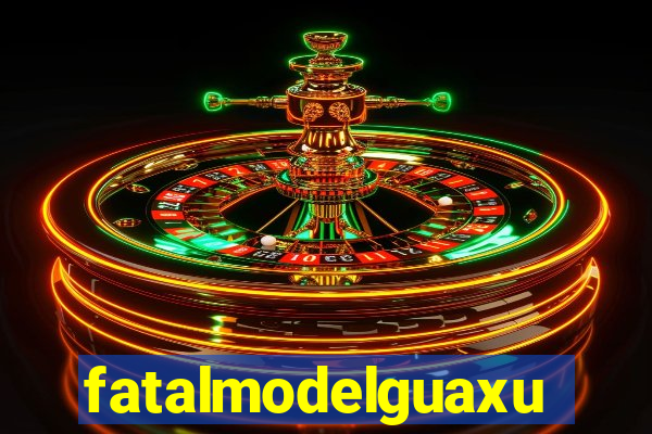 fatalmodelguaxupe