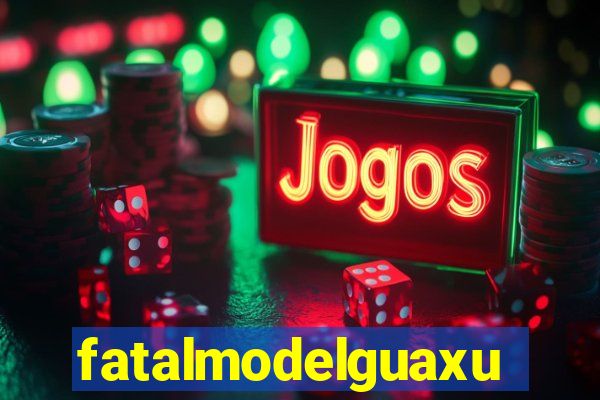 fatalmodelguaxupe