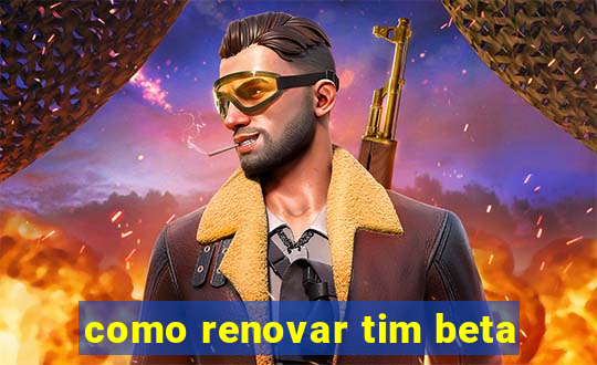 como renovar tim beta