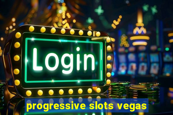 progressive slots vegas