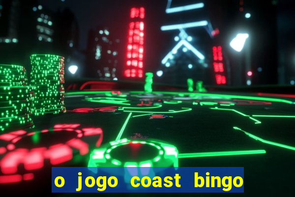 o jogo coast bingo paga mesmo