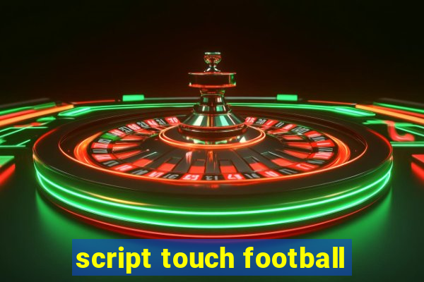 script touch football