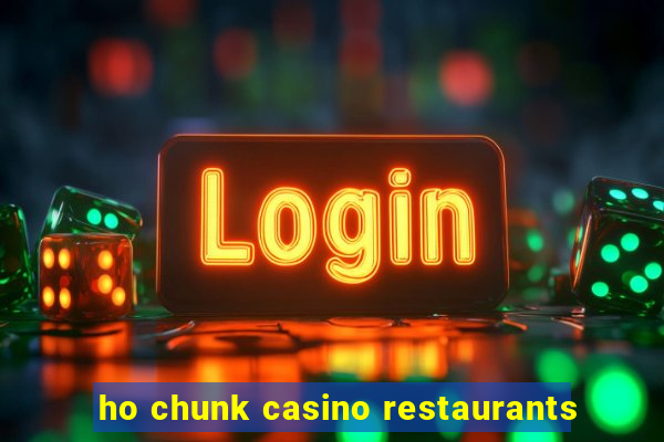 ho chunk casino restaurants