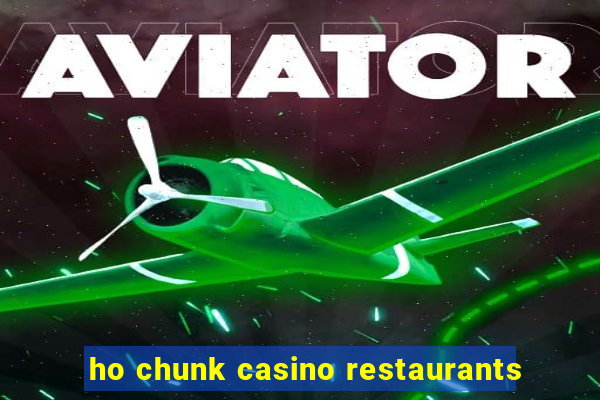 ho chunk casino restaurants