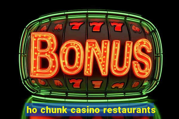 ho chunk casino restaurants