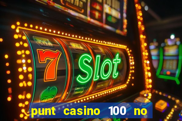 punt casino 100 no deposit bonus 2023