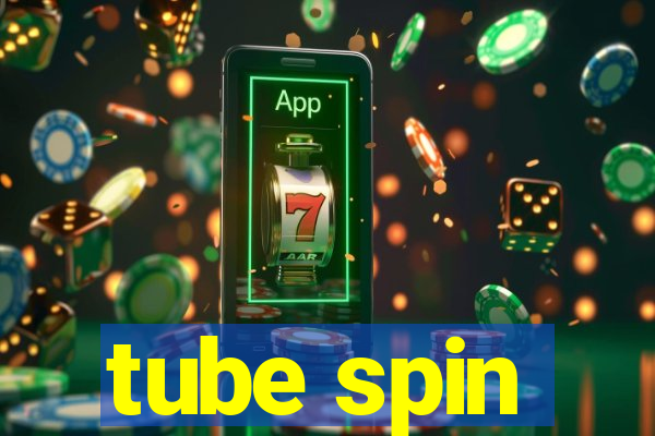 tube spin