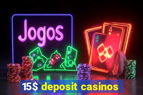 15$ deposit casinos