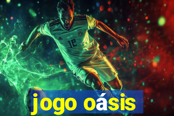 jogo oásis