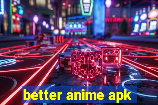 better anime apk