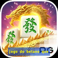 jogo do betano que ganha dinheiro