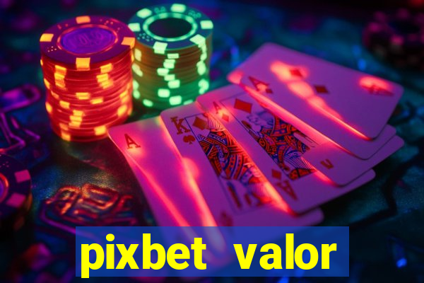 pixbet valor m铆nimo de dep贸sito