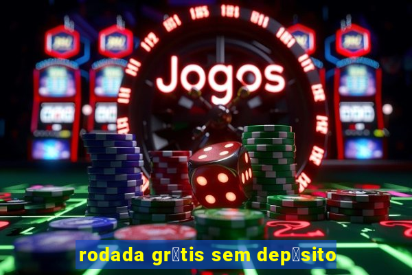 rodada gr谩tis sem dep贸sito