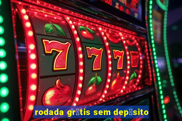 rodada gr谩tis sem dep贸sito