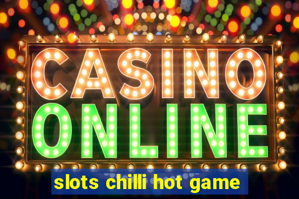 slots chilli hot game