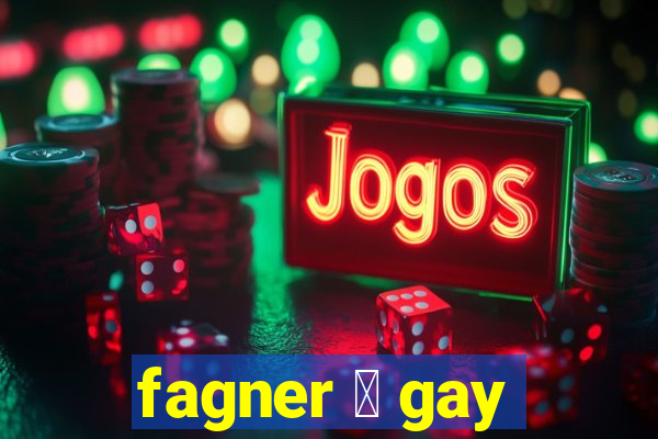 fagner 茅 gay