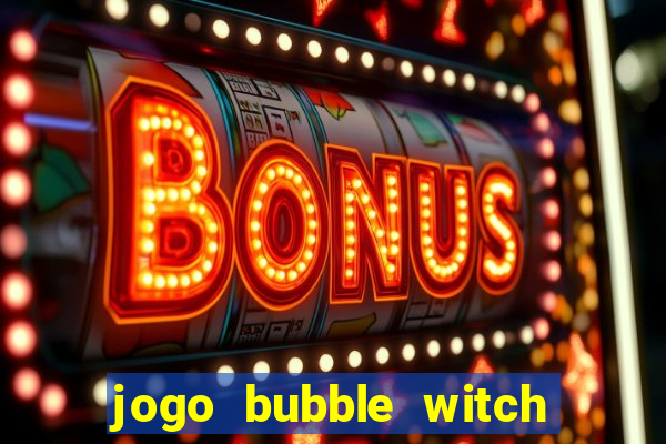 jogo bubble witch 3 saga