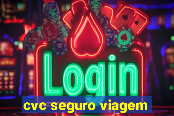 cvc seguro viagem