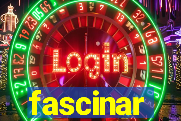 fascinar