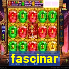 fascinar